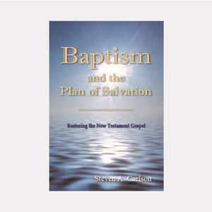 Baptism and the Plan of Salvation: Restoring the New Testament Gospel